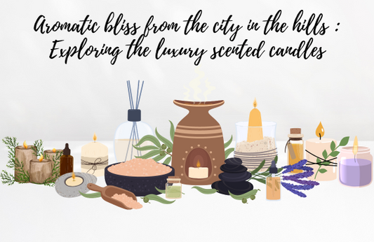 Aromatic Bliss from the City in the Hills: Exploring Luxury Scented Candles