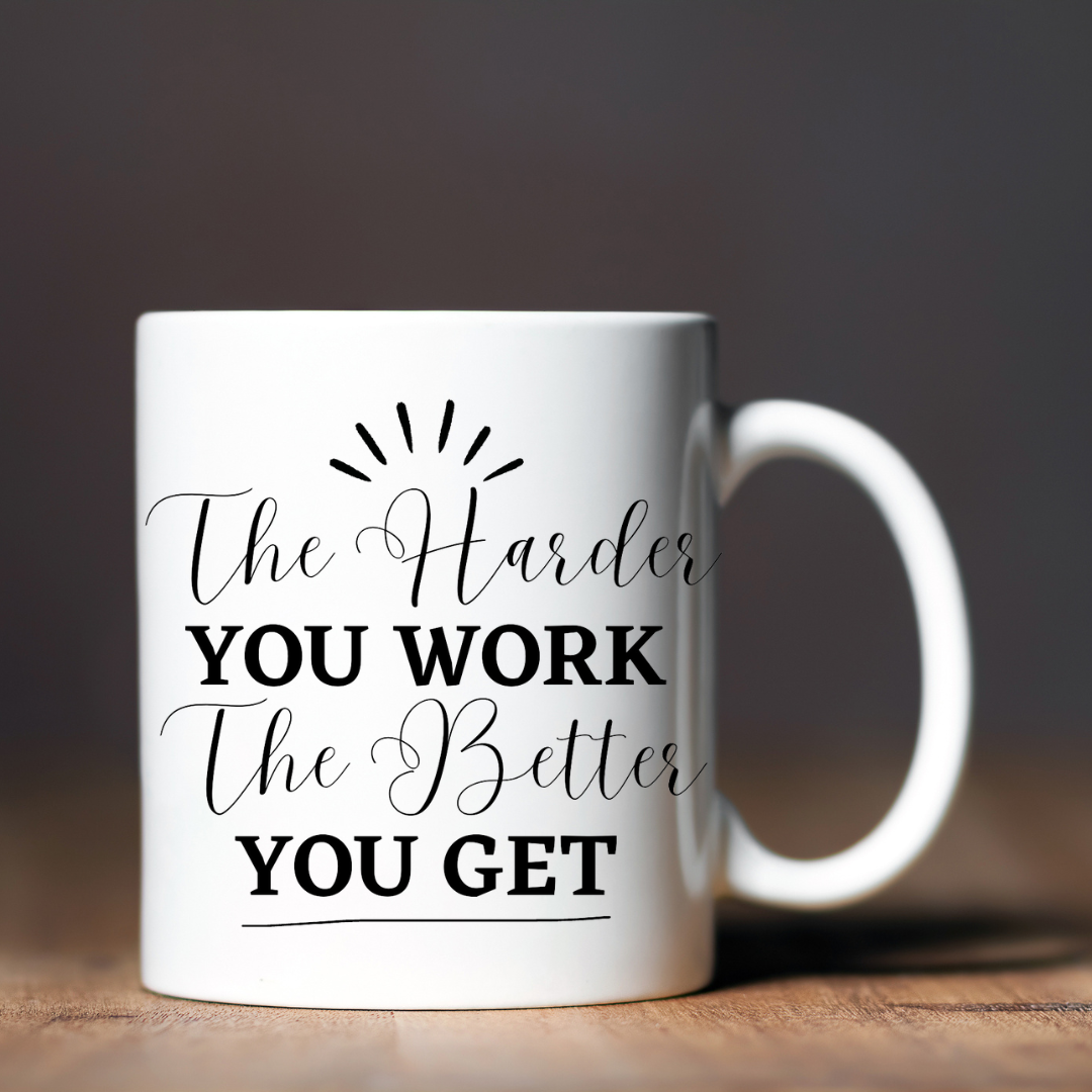 The Harder You Work The Better You Get Customized Mug