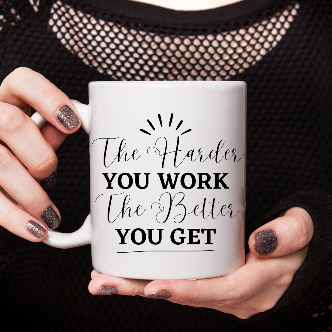 The Harder You Work The Better You Get Customized Mug